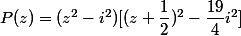 P(z)=(z^2-i^2)[(z+\dfrac{1}{2})^2-\dfrac{19}{4}i^2]